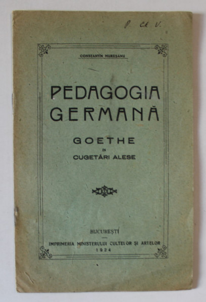PEDAGOGIA GERMANA , GOETHE IN CUGETARI ALESE de CONSTANTIN MURESANU , 1924