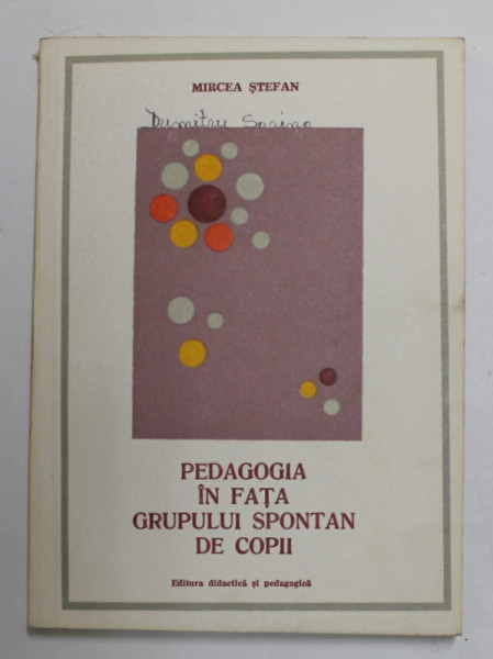 PEDAGOGIA IN FATA GRUPULUI SPONTAN DE COPII de MIRCEA STEFAN , 1978