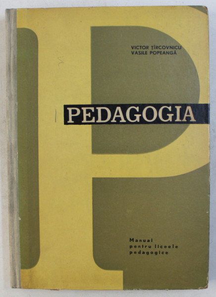 PEDAGOGIA - MANUAL PENTRU LICEELE PEDAGOGICE de VICTOR TIRCOVNICU , VASILE POPEANGA , 1966