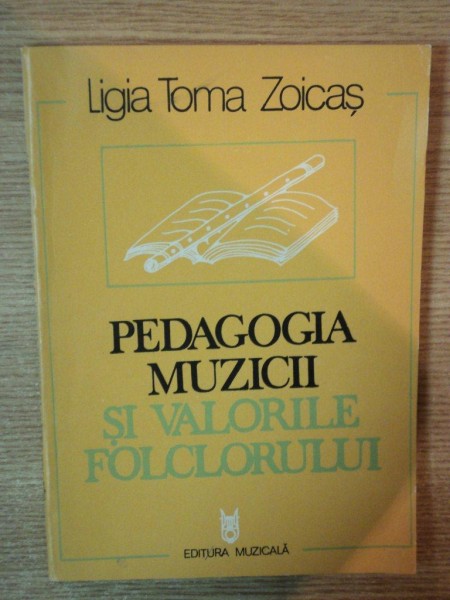 PEDAGOGIA MUZICII SI VALORILE FOLCLORULUI de LIGIA TOMA ZOICAS , 1987