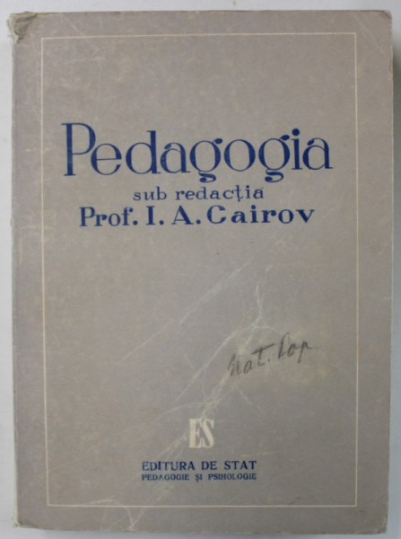 PEDAGOGIA , sub redactia Prof . I. A . CAIROV , 1949 , PREZINTA SUBLINIERI *