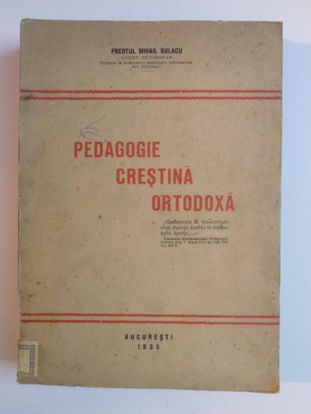 PEDAGOGIE CRESTINA ORTODOXA de PREOTUL MIHAIL BULACU  1935
