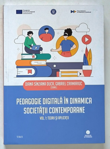 PEDAGOGIE DIGITALA IN DINAMICA SOCIETATII CONTEMPORANA , VOLUMUL I : TEORII SI APLICATII , editie coordonata de DIANA SINZIANA DUCA si GABRIEL CRAMARIUC , 2025