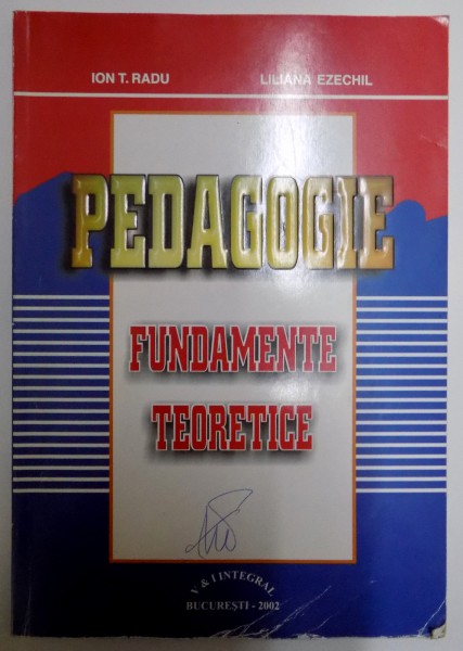PEDAGOGIE , FUNDAMENTE TEORETICE de ION T. RADU , LILIANA EZECHIL , 2002