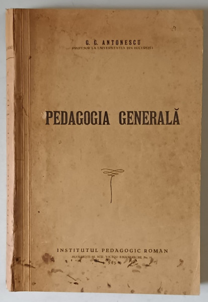 PEDAGOGIE GENERALA de G. G. ANTONESCU , PRIMA EDITIE , 1930 ,