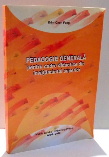 PEDAGOGIE GENERALA PENTRU CADRE DIDACTICE DIN INVATAMANTUL SUPERIOR de IFRIM-CGEN FENG , 2012