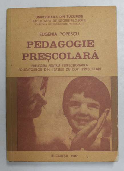 PEDAGOGIE PRESCOLARA - PRELEGERI PENTRU PERFECTIONAREA EDUCATORILOR DIN CASLE DE COPII PRESCOLARI de EUGENIA POPESCU , 1982