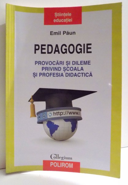 PEDAGOGIE - PROVOCARI SI DILEME PRIVIND SCOALA SI PROFESIA DIDACTICA de EMIL PAUN , 2017