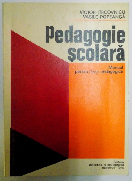 PEDAGOGIE SCOLARA , MANUAL PENTRU LICEE PEDAGOGICE de VICTOR TIRCOVNICU , VASILE POPEANGA , 1975