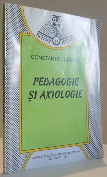 PEDAGOGIE SI AXIOLOGIE de CONSTANTIN CUCOS , 1995, DEDICATIE