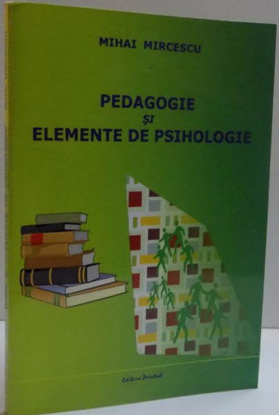 PEDAGOGIE SI ELEMENTE DE PSIHOLOGIE , 2006 de MIHAI MIRCESCU