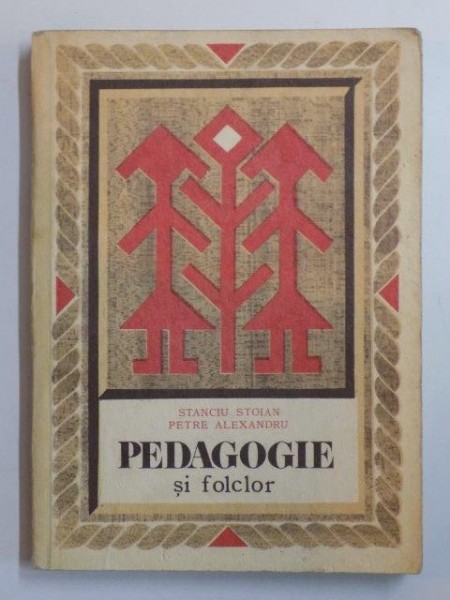 PEDAGOGIE SI FOLCLOR de STANCIU STOIAN , PETRE ALEXANDRU , 1978