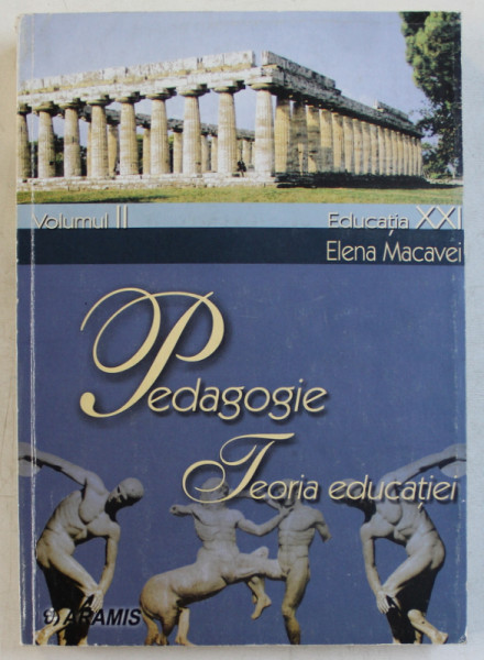 PEDAGOGIE  - TEORIA EDUCATIEI , VOLUMUL II de ELENA MACAVEI , 2002