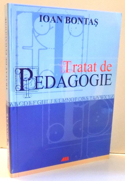 TRATAT DE PEDAGOGIE , EDITIA A - VI - A REVAZUTA SI ADAUGITA de IOAN BONTAS , 2007