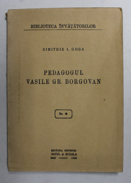 PEDAGOGUL VASILE GR. BORGOVAN de DIMITRIE I. GOGA , 1935