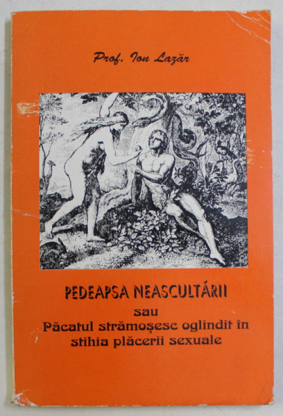 PEDEAPSA NEASCULTARII SAU PACATUL STRAMOSESC OGLINDIT IN SITHIA PLACERII SEXUALE de ION LAZAR , 1997