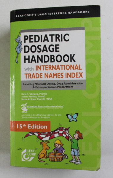 PEDIATRIC DOSAGE HANDBOOK WITH INTERNATIONAL TRADE NAMES INDEX by CAROL K. TAKETONO ...DONNA M. KRAUS , 2008 - 2009 , PREZINTA SUBLINIERI CU MARKERUL *