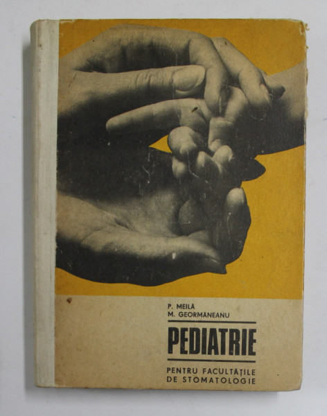 PEDIATRIE PENTRU FACULTATILE DE STOMATOLOGIE de P. MEILA si M. GEORMANEANU , 1973