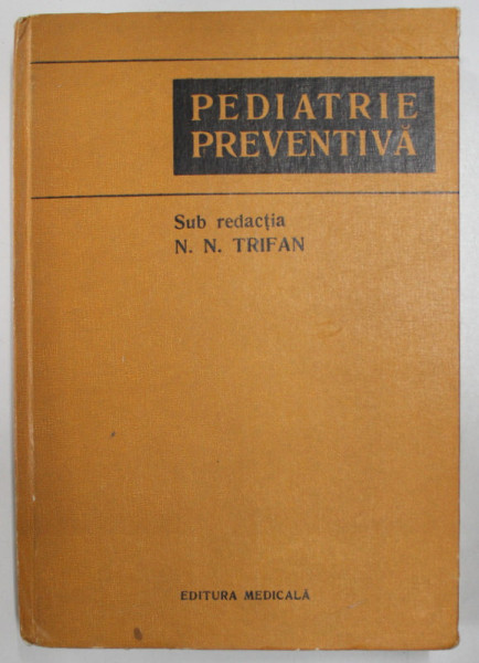 PEDIATRIE PREVENTIVA , sub redactia N.N. TRIFAN , 1982