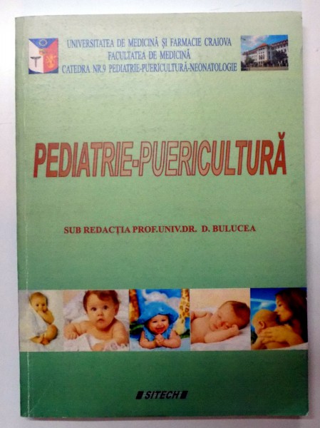 PEDIATRIE - PUERICULTURA , SUB REDACTIA PROF.UNIV.DR. D. BULUCEA , 2007