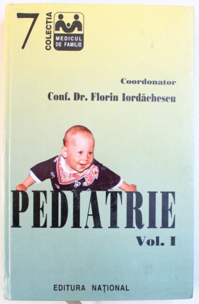PEDIATRIE , VOLUMUL I de FLORIN IORDACHESCU , 1998