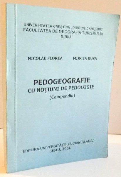 PEDOGEOGRAFIE CU NOTIUNI DE PEDOLOGIE de NICOLAE FLOREA SI MIRCEA BUZA , 2004