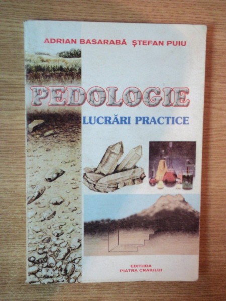 PEDOLOGIE , LUCRARI PRACTICE de ADRIAN BASARABA , STEFAN PUIU , Bucuresti 2000