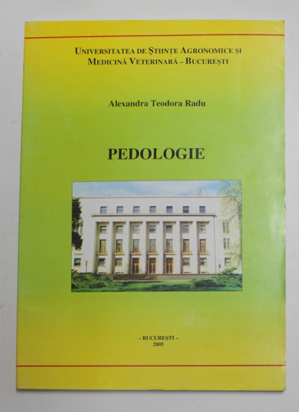 PEDOLOGIE - PARTEA I - NOTIUNI GENERALE de ALEXANDRA TEODORA RADU , 2005