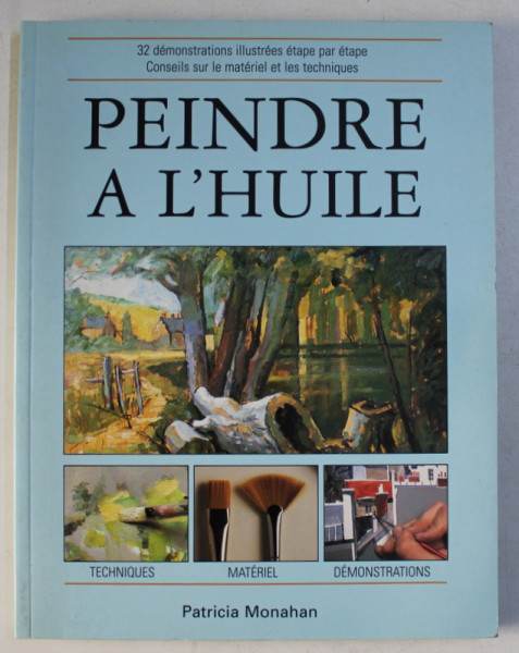 PEINDRE A L ' HUILE - TECHNIQUES , MATERIEL , DEMONSTRATIONS par PATRICIA MONAHAN , 1997