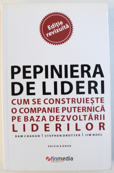 PEINIERA DE LIDERI  - CUM SE CONSTRUIESTE O COMPANIE PUTERNICA PE BAZA DEZVOLTARII LIDERILOR de RAM CHARAN...JIM NOEL , 2011