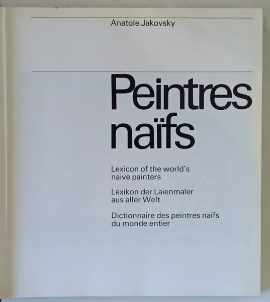 PEINTRES NAIFS , LEXICON OF THE WORLD 'S NAIVE PAINTERS by ANATOLE JAKOVSKY , 1976 *EDITIE TRILINGVA