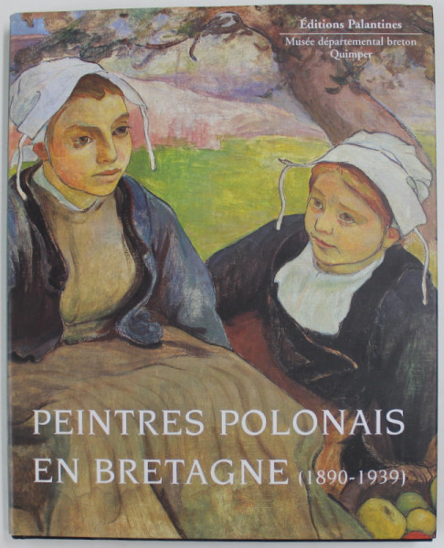 PEINTRES POLONAIS EN BRETAGNE ( 1890 - 1939 ) , APARUTA 2004