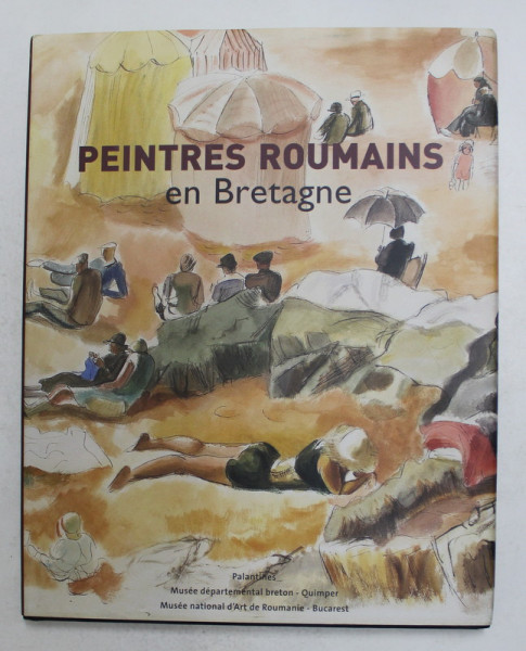 PEINTRES ROUMAINS EN BRETAGNE 1880 - 1930 , 2009