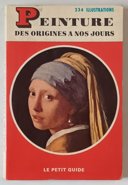 PEINTURE DES ORIGINES A NOS JOURS , 234 ILLUSTRATIONS , LE PETIT GUIDE par GENEVIEVE MONNIER , 1969