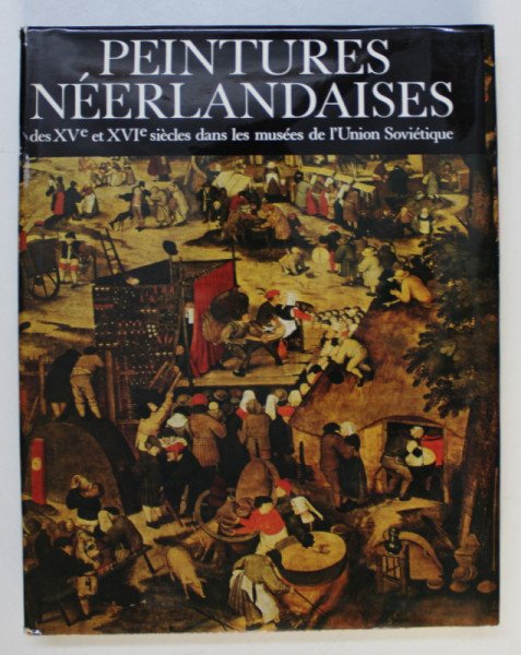 PEINTURES NEEDERLANDAISES DES XVe ET XVIe SIECLES DANS LES MUSEES DE L ' UNION SOVIETIQUE  par NICOLAS NICOULINE , 1987