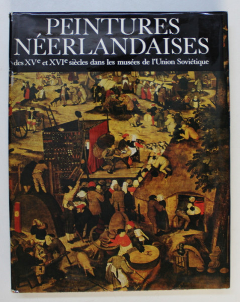 PEINTURES NEEDERLANDAISES DES XVe ET XVIe SIECLES DANS LES MUSEES DE L ' UNION SOVIETIQUE  par NICOLAS NICOULINE , 1987