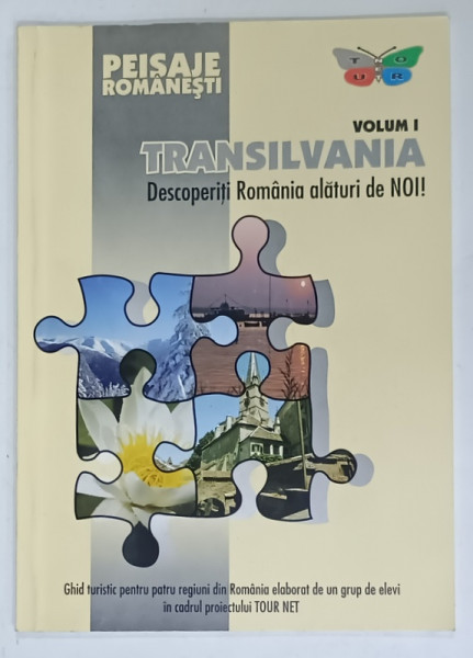 PEISAJE ROMANESTI , VOLUMUL I : TRANSILVANIA , DESCOPERITI ROMANIA ALATURI DE NOI ! , GHID TURISTIC , 2003