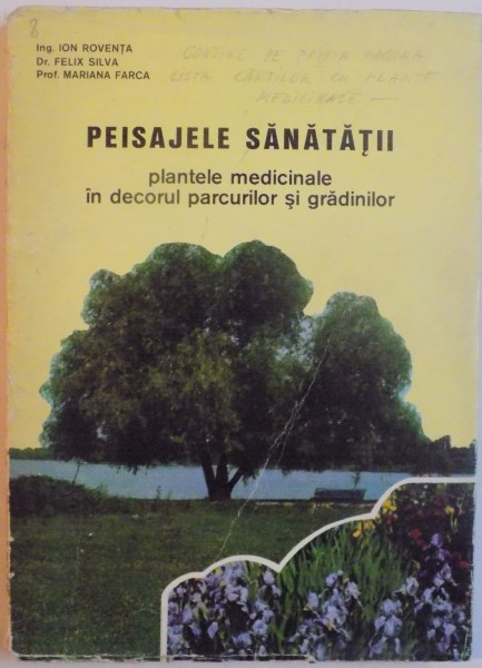PEISAJELE SANATATII, PLANTELE MEDICINALE IN DECORUL PARCURILOR SI GRADINILOR de ION ROVENTA, FELIX SILVA, MARIANA FARCA, 1975