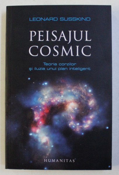 PEISAJUL COSMIC , TEORIA CORZILOR SI ILUZIA UNUI PLAN INTELIGENT de LEONARD SUSSKIND , 2012