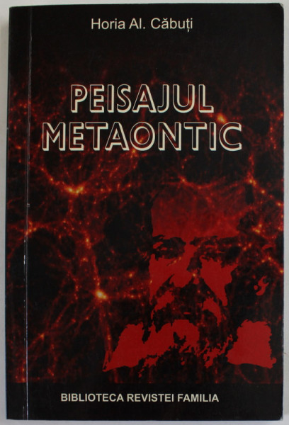 PEISAJUL METAONTIC , O INCERCARE DE RAZBATERE IN CHEIE UMANISTA PRIN ASCUNZISURILE STIINTEI de HORIA  AL. CABUTI , 2019 , DEDICATIE *