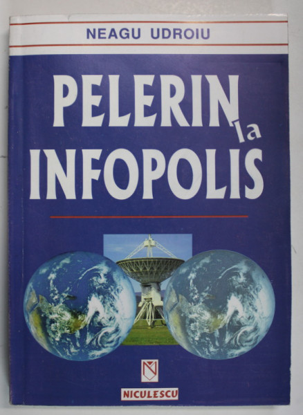 PELERIN LA INFOPOLIS de NEAGU UDROIU , 1999 , DEDICATIE *
