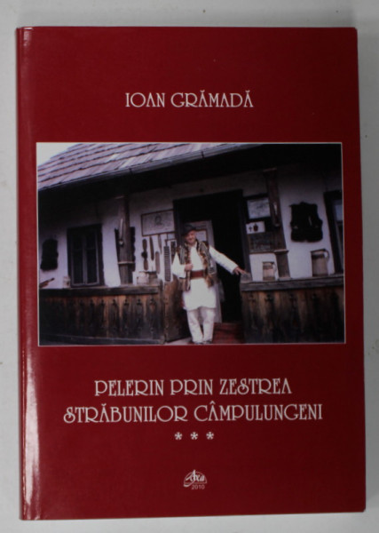 PELERIN PRIN ZESTREA STRABUNILOR CAMPULUNGENI  de IOAN GRAMADA , 2010