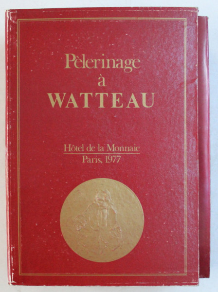 PELERINAGE A WATTEAU , EXPOSITION HOTEL DE LA MONNAIE , PARIS , VOL. I, II , IV  , 1977