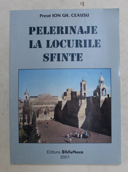 PELERINAJE LA LOCURILE SFINTE de PREOT ION GH. CEAUSU , 2001