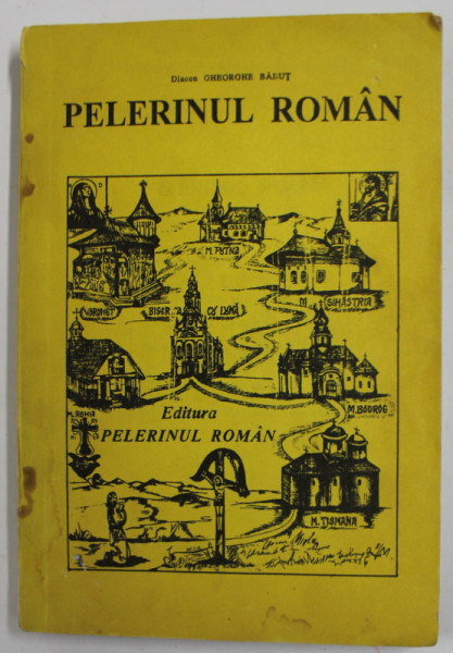 PELERINUL ROMAN de DIACON GHEORGHE BALUT , 1992, PREZINTA PETE SI URME DE UZURA