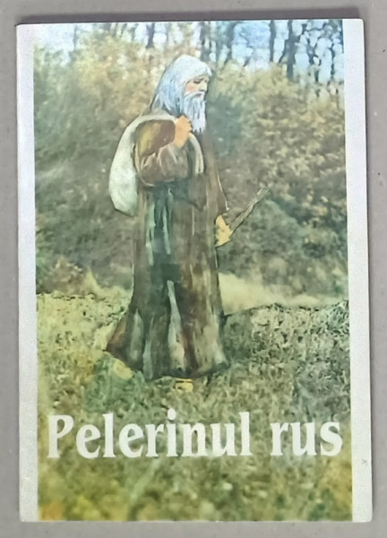 PELERINUL RUS , MARTURISIREA UNUI PELERIN DESPRE LUCRAREA PLINA DE HAR A RUGACIUNII LUI IISUS , 1998