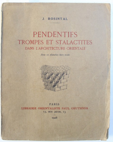 PENDENTIFS  , TROMPES ET STALACTITES  DANS L ' ARCHITECTURE ORIENTALE par J. ROSINTAL , 1918 , DEDICATIE*