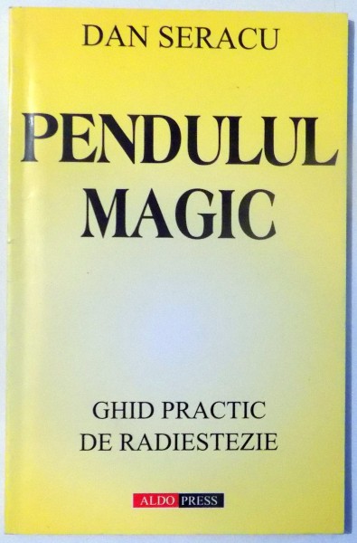 PENDULUL MAGIC, GHID PRACTIC DE RADIESTEZIE de DAN SERACU , 1998