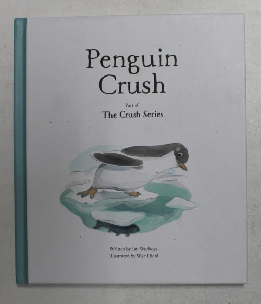 PENGUIN CRUSH , PART OF THE CRUSH SERIES, written by IAN WORBOYS , illustrated by SILKE DIEHL , 2020