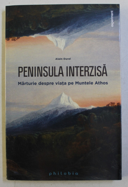 PENINSULA INTERZISA - MARTURIE DESPRE VIATA PE MUNTELE ATHOS de ALAIN DUREL , 2015